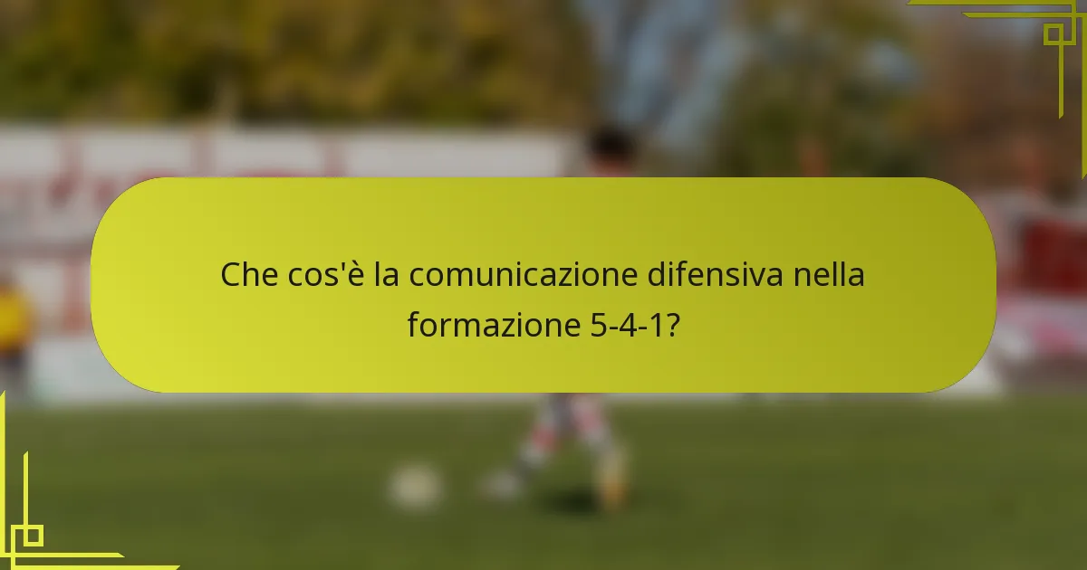 Che cos'è la comunicazione difensiva nella formazione 5-4-1?