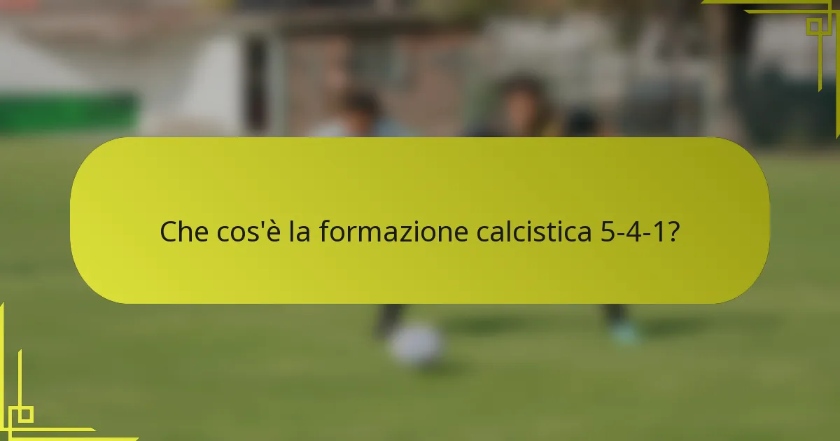 Che cos'è la formazione calcistica 5-4-1?