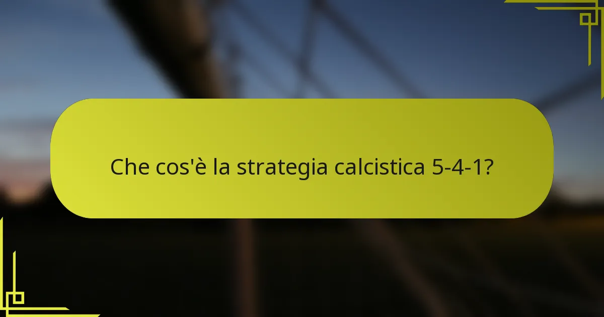 Che cos'è la strategia calcistica 5-4-1?