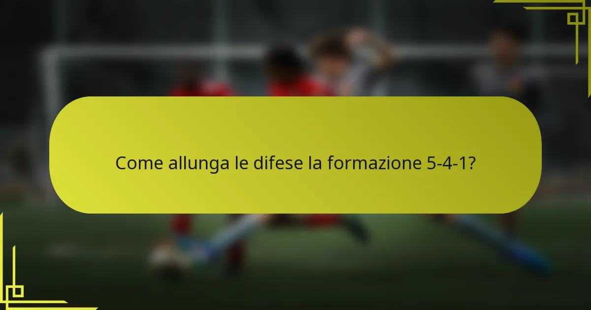 Come allunga le difese la formazione 5-4-1?