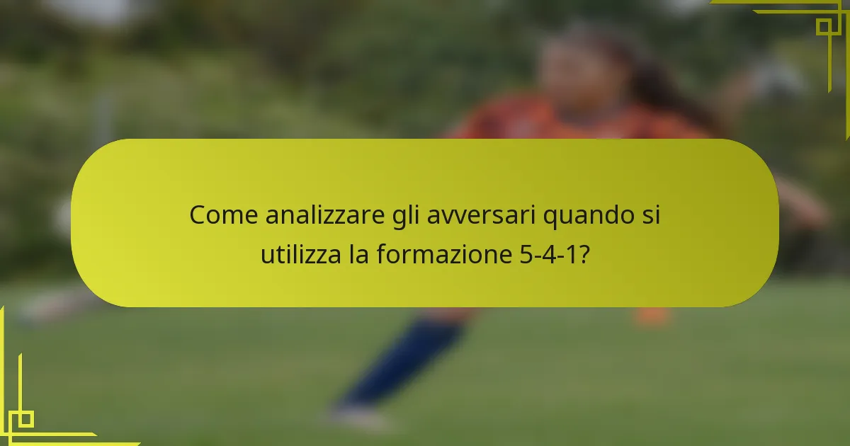 Come analizzare gli avversari quando si utilizza la formazione 5-4-1?