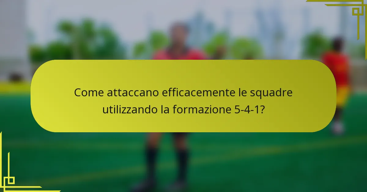 Come attaccano efficacemente le squadre utilizzando la formazione 5-4-1?