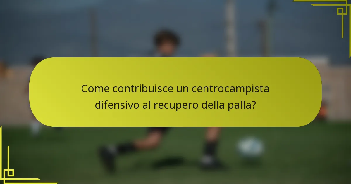 Come contribuisce un centrocampista difensivo al recupero della palla?