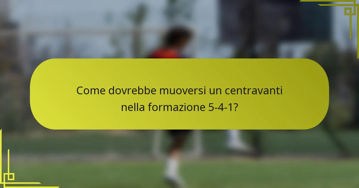 Come dovrebbe muoversi un centravanti nella formazione 5-4-1?