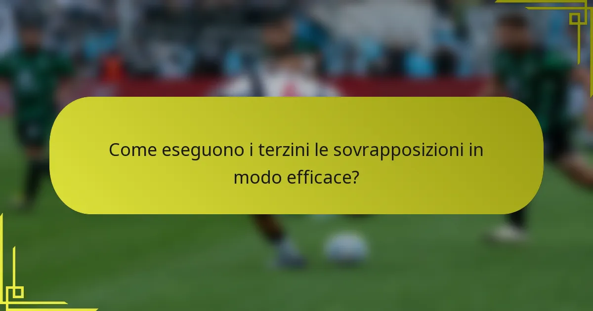 Come eseguono i terzini le sovrapposizioni in modo efficace?
