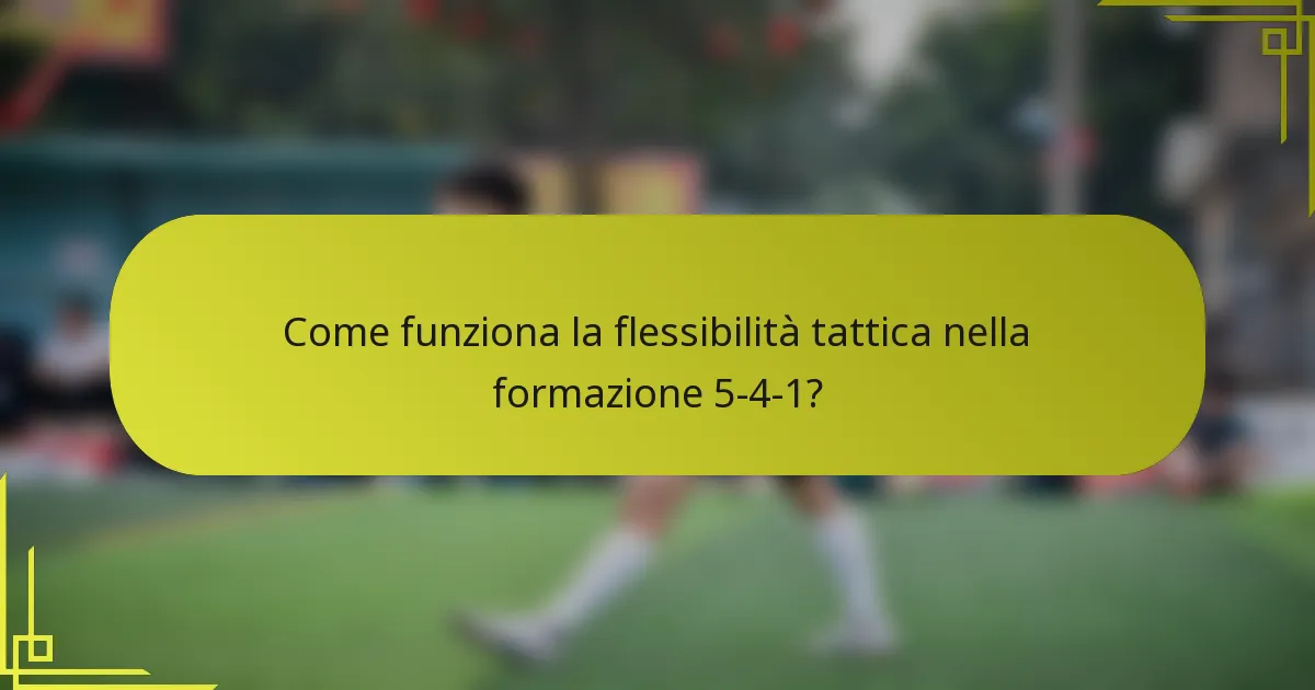 Come funziona la flessibilità tattica nella formazione 5-4-1?