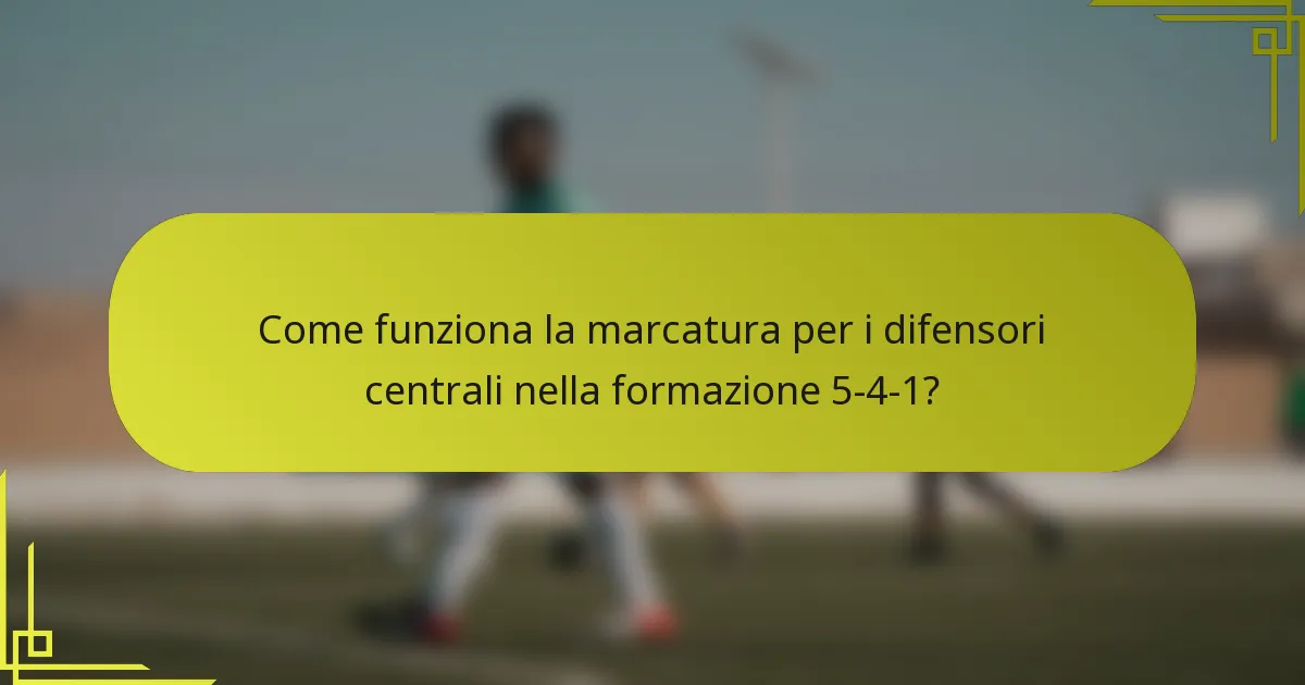 Come funziona la marcatura per i difensori centrali nella formazione 5-4-1?