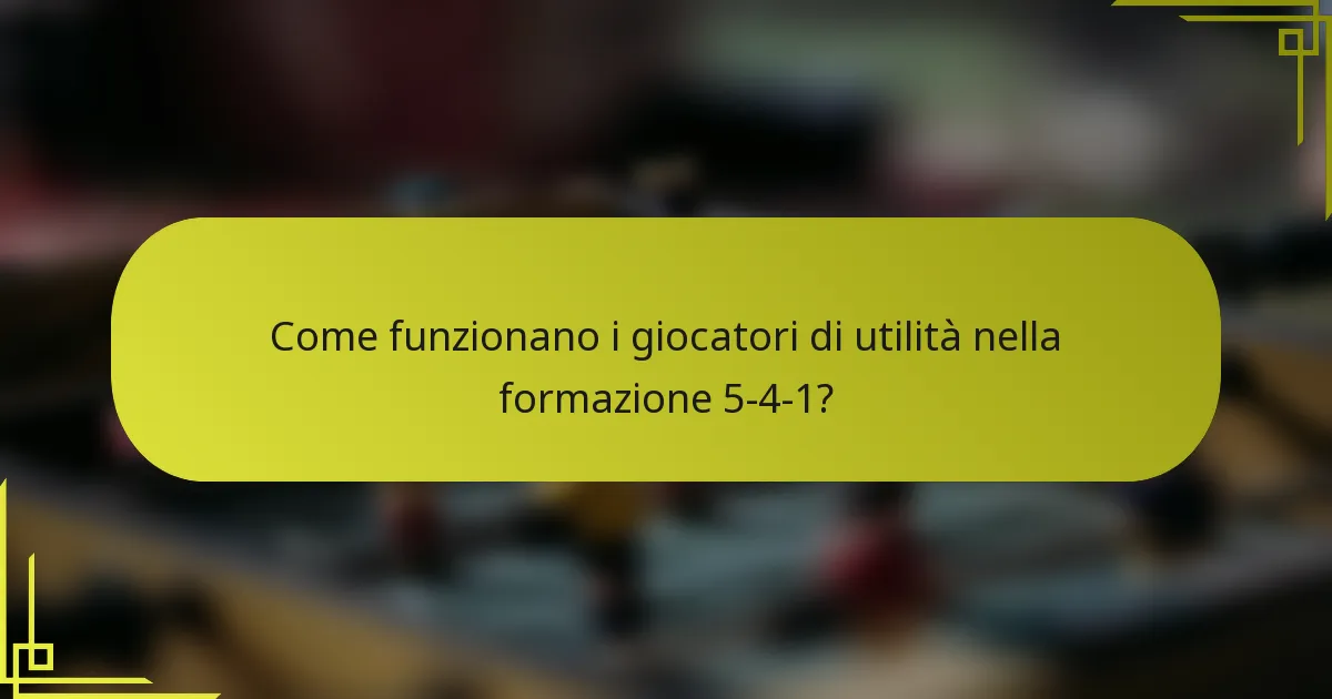 Come funzionano i giocatori di utilità nella formazione 5-4-1?