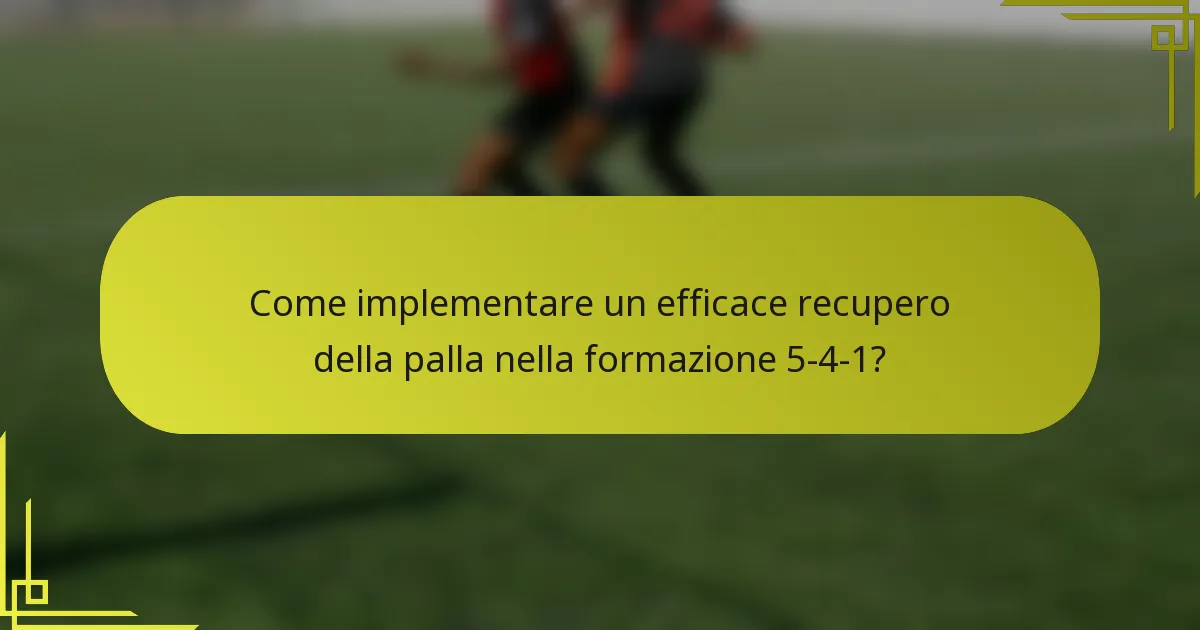 Come implementare un efficace recupero della palla nella formazione 5-4-1?