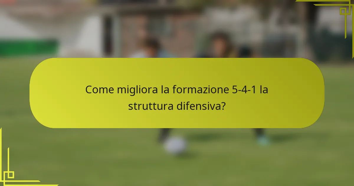 Come migliora la formazione 5-4-1 la struttura difensiva?