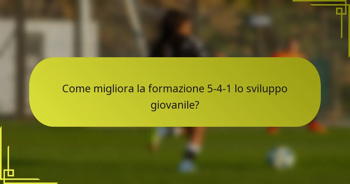 Come migliora la formazione 5-4-1 lo sviluppo giovanile?