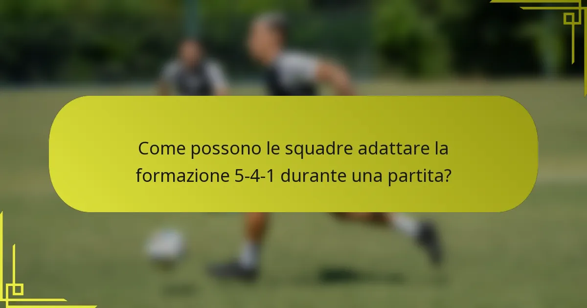 Come possono le squadre adattare la formazione 5-4-1 durante una partita?
