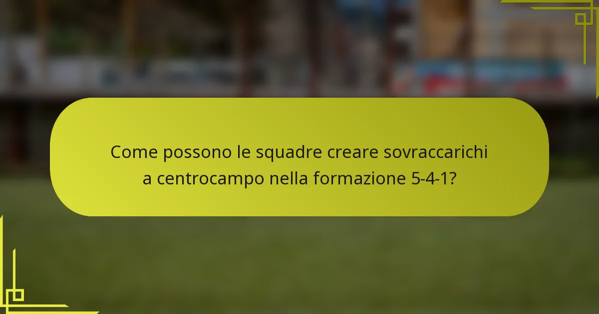Come possono le squadre creare sovraccarichi a centrocampo nella formazione 5-4-1?