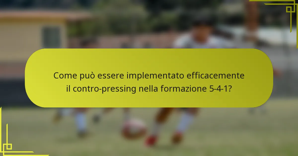Come può essere implementato efficacemente il contro-pressing nella formazione 5-4-1?
