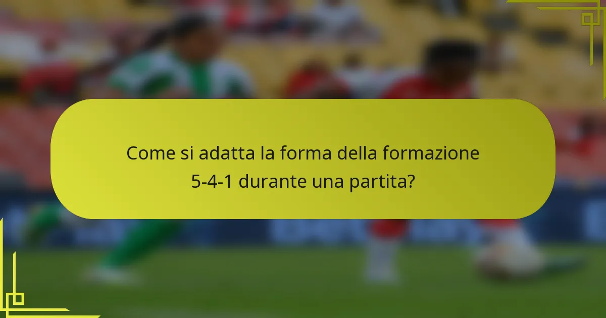Come si adatta la forma della formazione 5-4-1 durante una partita?