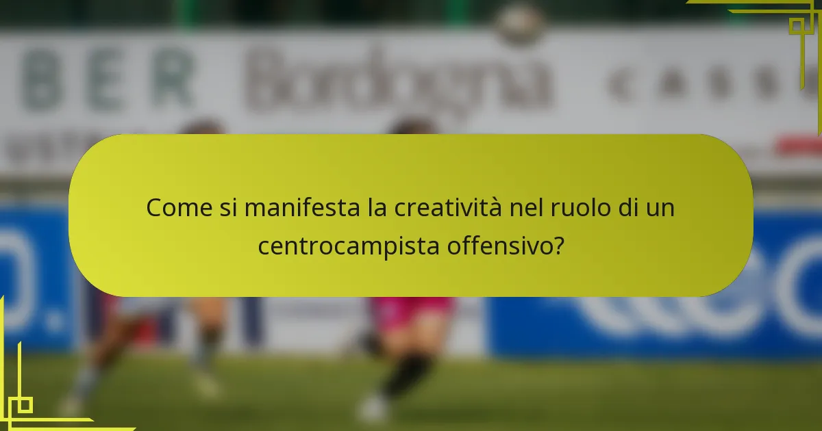 Come si manifesta la creatività nel ruolo di un centrocampista offensivo?