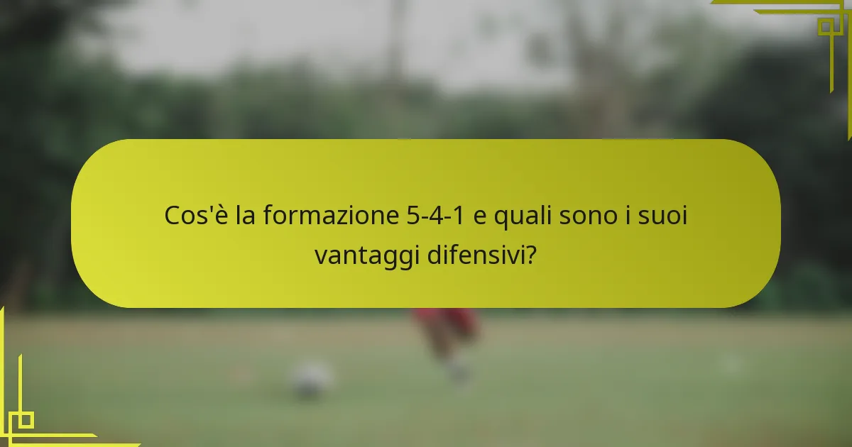 Cos'è la formazione 5-4-1 e quali sono i suoi vantaggi difensivi?