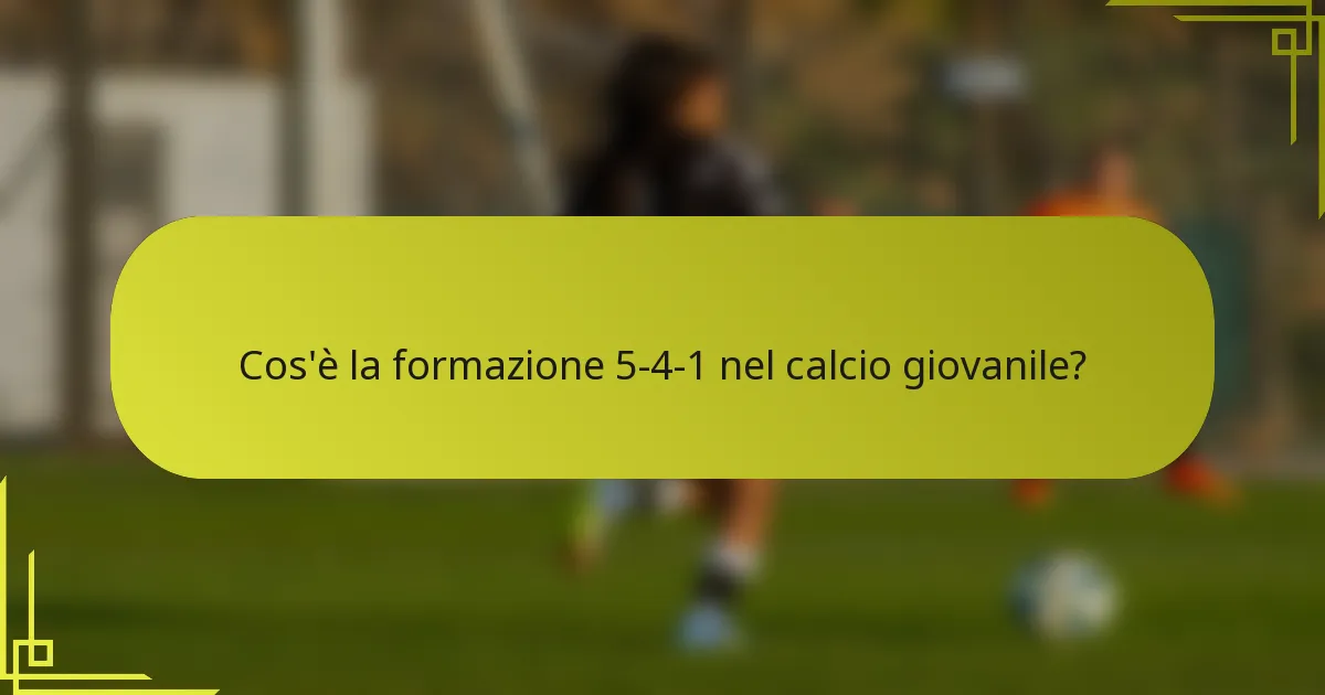 Cos'è la formazione 5-4-1 nel calcio giovanile?