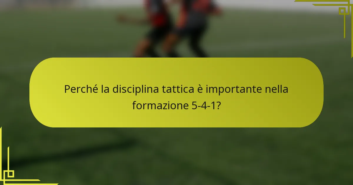 Perché la disciplina tattica è importante nella formazione 5-4-1?
