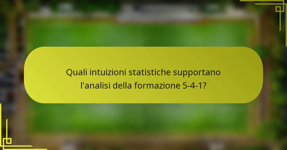 Quali intuizioni statistiche supportano l'analisi della formazione 5-4-1?