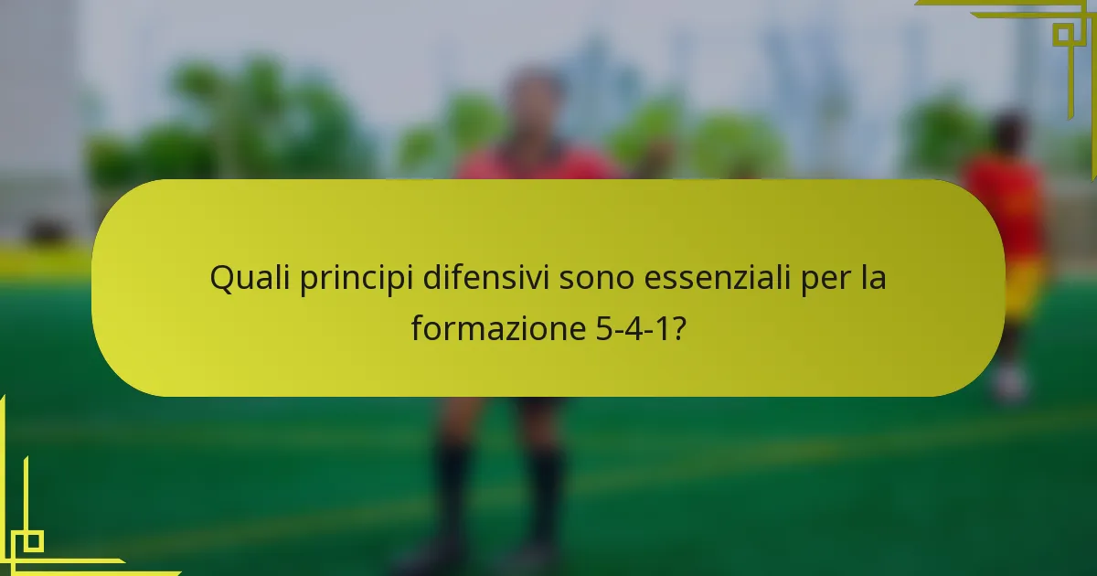Quali principi difensivi sono essenziali per la formazione 5-4-1?