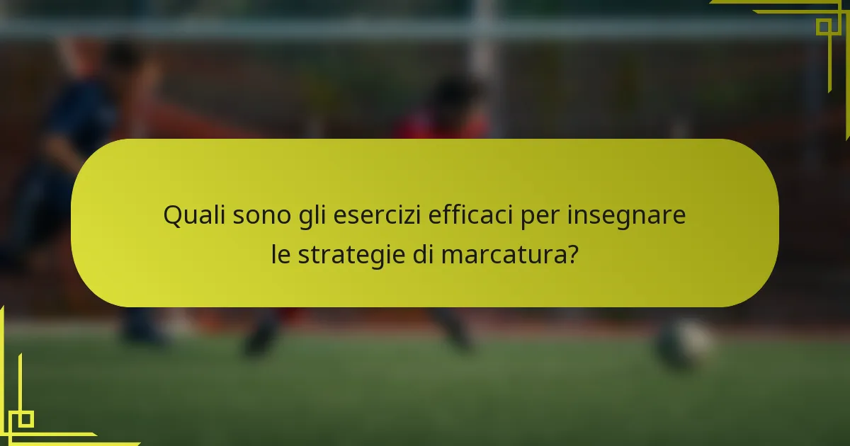 Quali sono gli esercizi efficaci per insegnare le strategie di marcatura?
