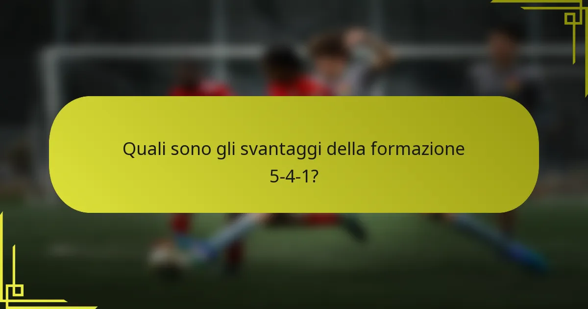Quali sono gli svantaggi della formazione 5-4-1?