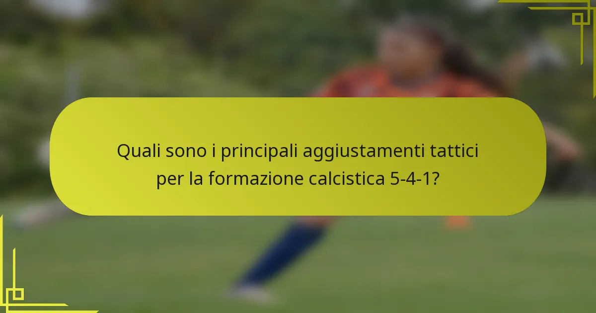 Quali sono i principali aggiustamenti tattici per la formazione calcistica 5-4-1?