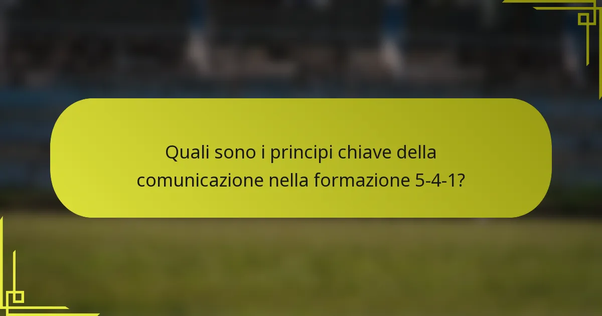 Quali sono i principi chiave della comunicazione nella formazione 5-4-1?