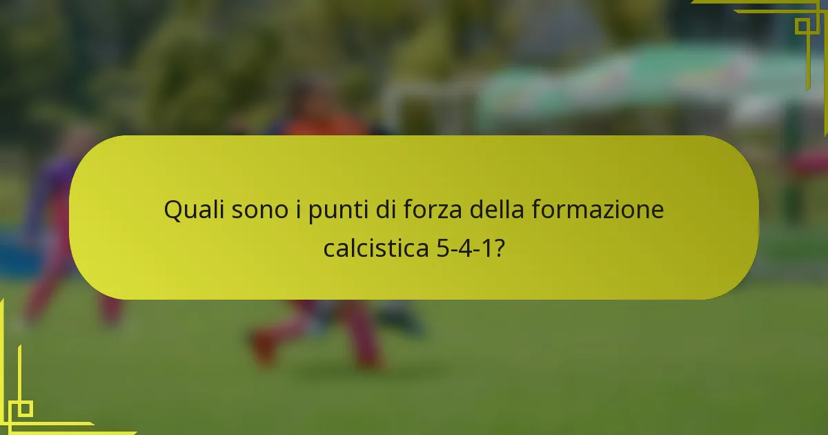Quali sono i punti di forza della formazione calcistica 5-4-1?