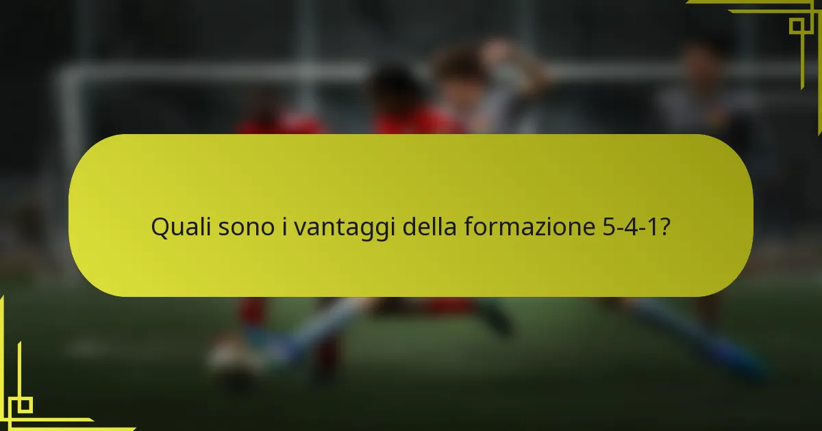 Quali sono i vantaggi della formazione 5-4-1?