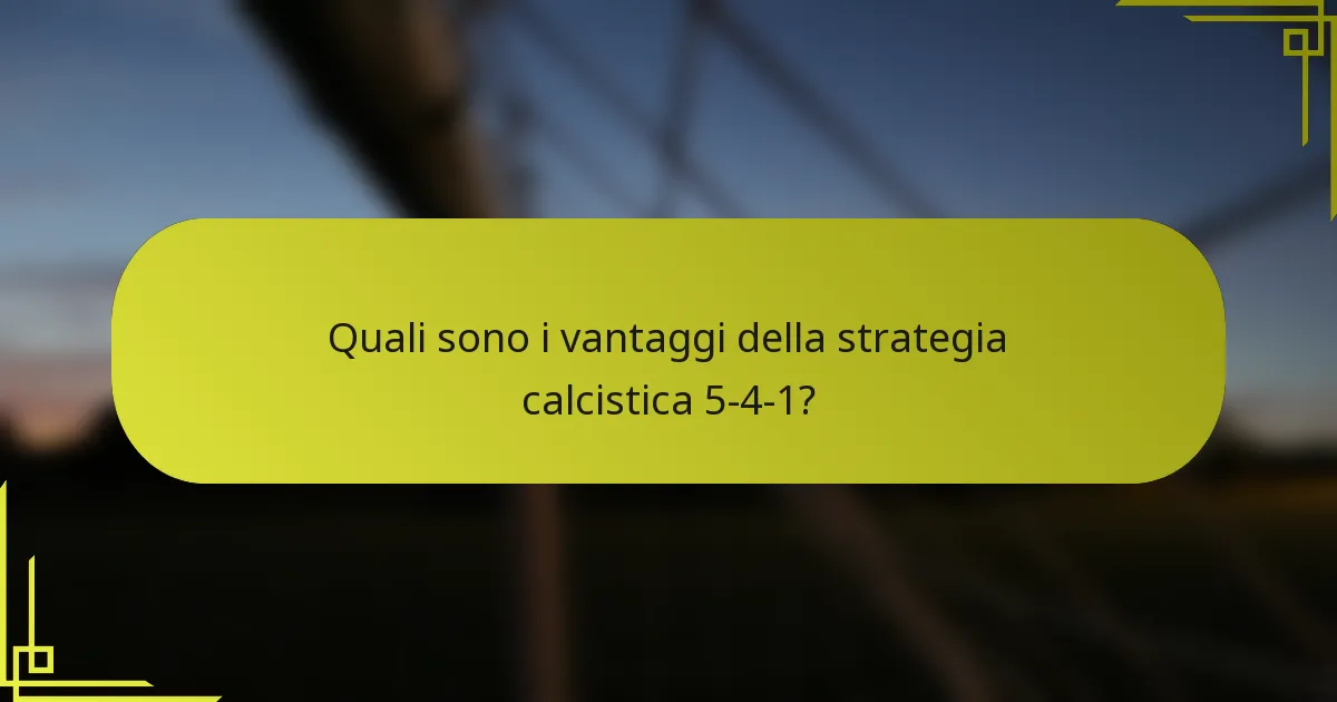 Quali sono i vantaggi della strategia calcistica 5-4-1?