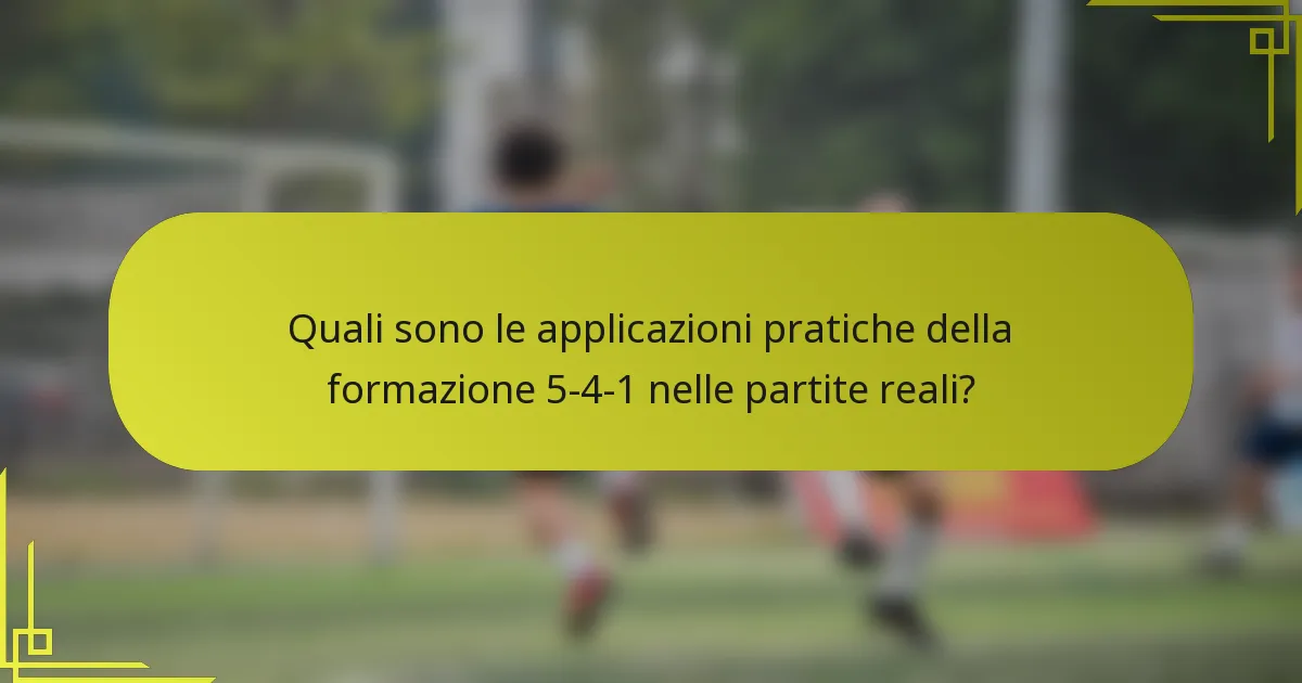 Quali sono le applicazioni pratiche della formazione 5-4-1 nelle partite reali?