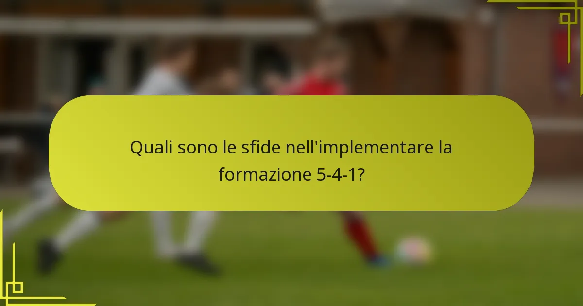 Quali sono le sfide nell'implementare la formazione 5-4-1?