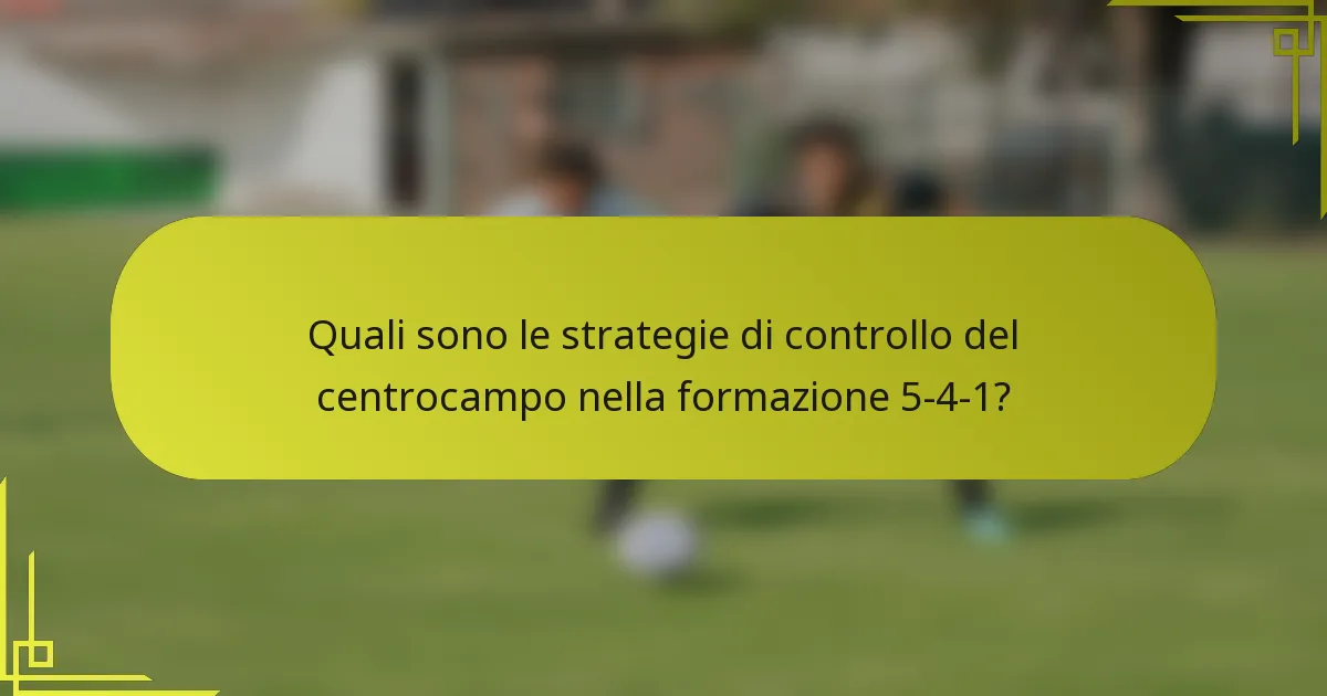 Quali sono le strategie di controllo del centrocampo nella formazione 5-4-1?