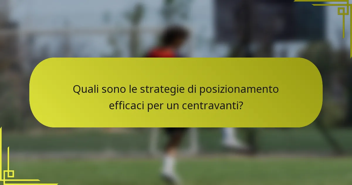 Quali sono le strategie di posizionamento efficaci per un centravanti?