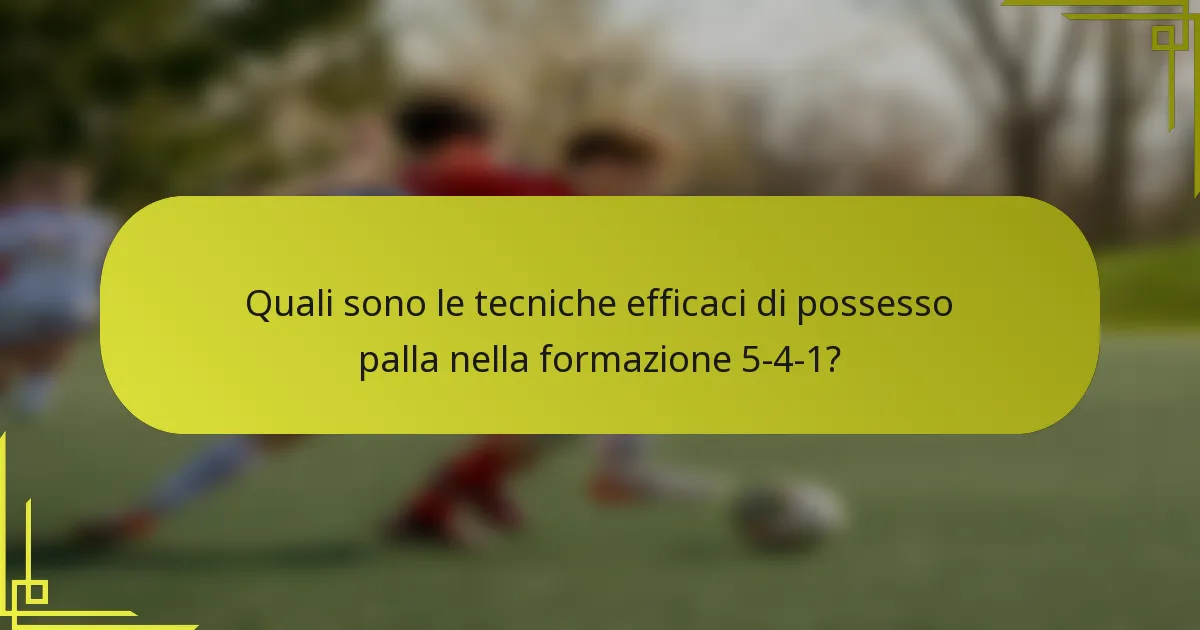 Quali sono le tecniche efficaci di possesso palla nella formazione 5-4-1?