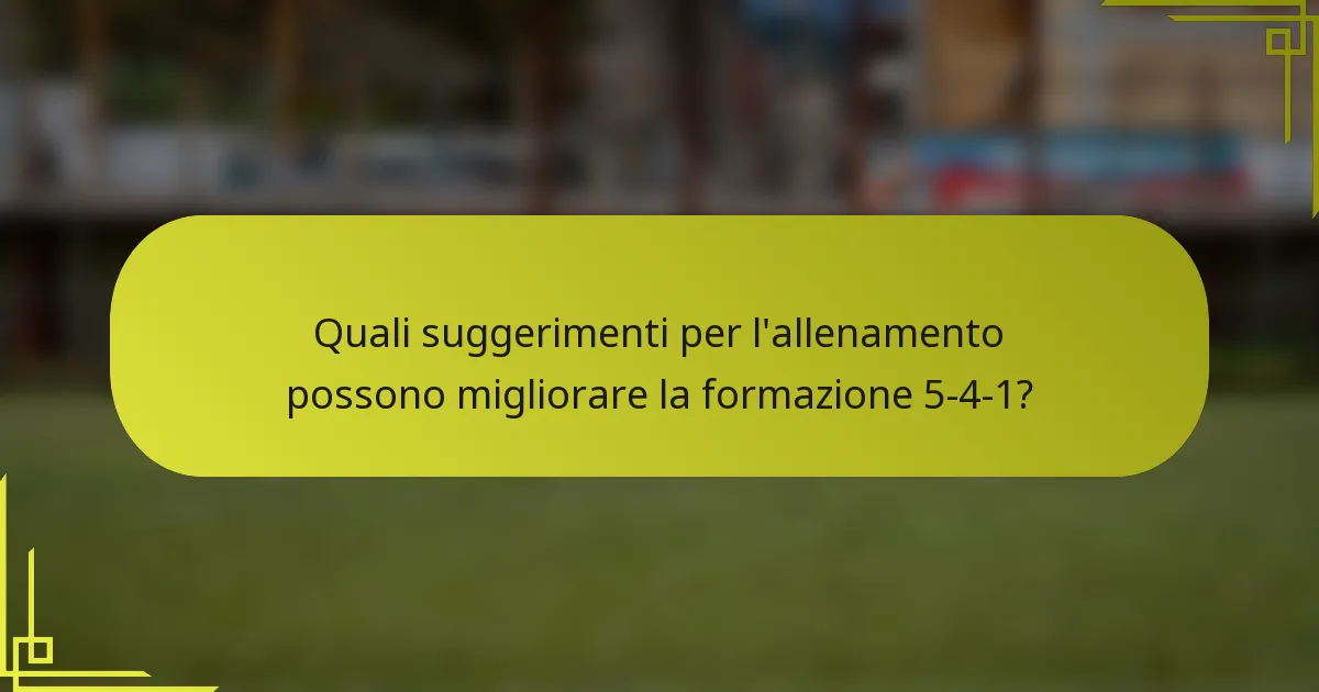 Quali suggerimenti per l'allenamento possono migliorare la formazione 5-4-1?