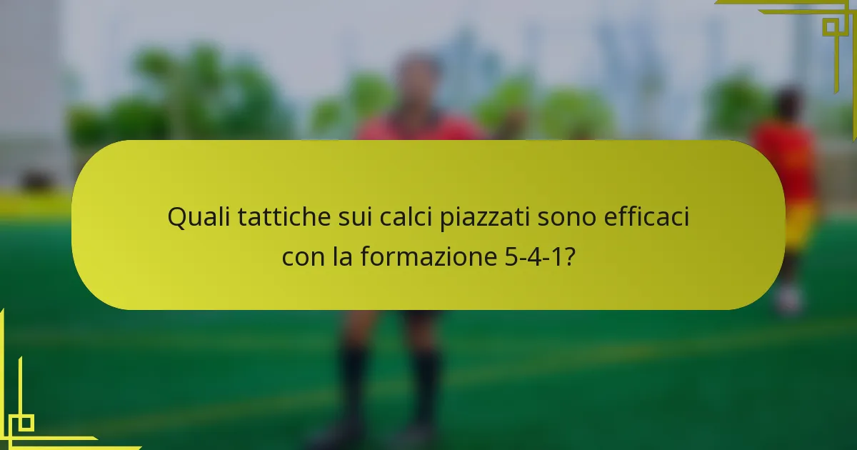 Quali tattiche sui calci piazzati sono efficaci con la formazione 5-4-1?