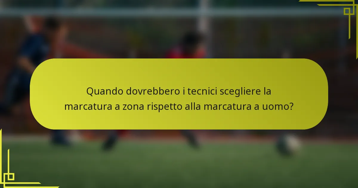 Quando dovrebbero i tecnici scegliere la marcatura a zona rispetto alla marcatura a uomo?