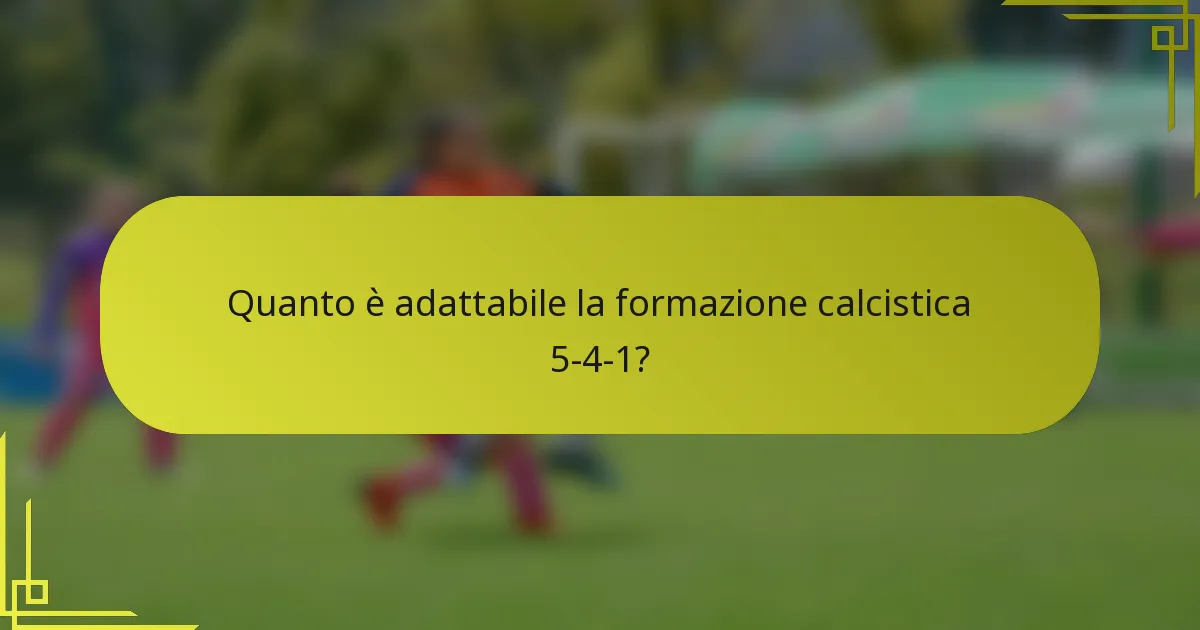 Quanto è adattabile la formazione calcistica 5-4-1?